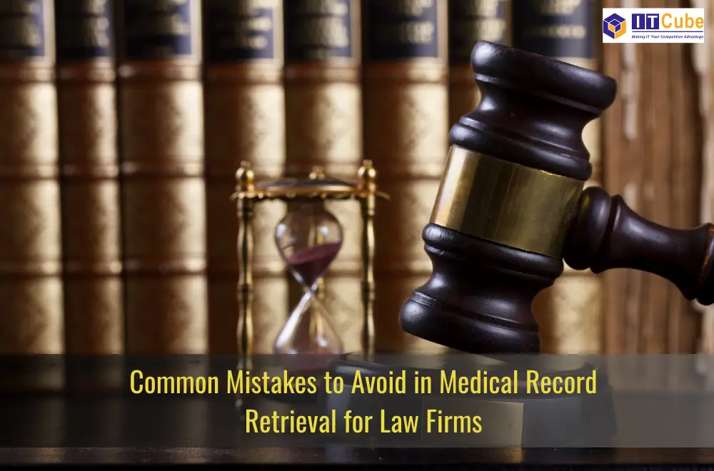 Common Mistakes to Avoid in Medical Record Retrieval for Law Firms